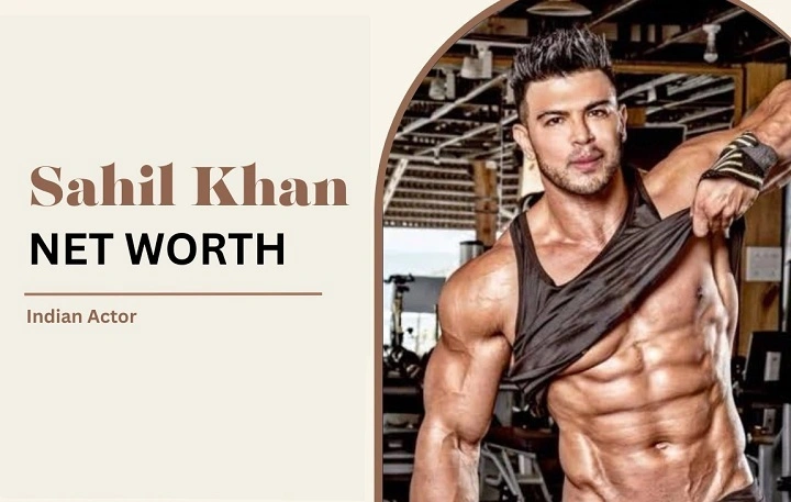 Sahil Khan Net Worth